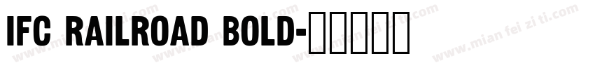 IFC RAILROAD Bold字体转换